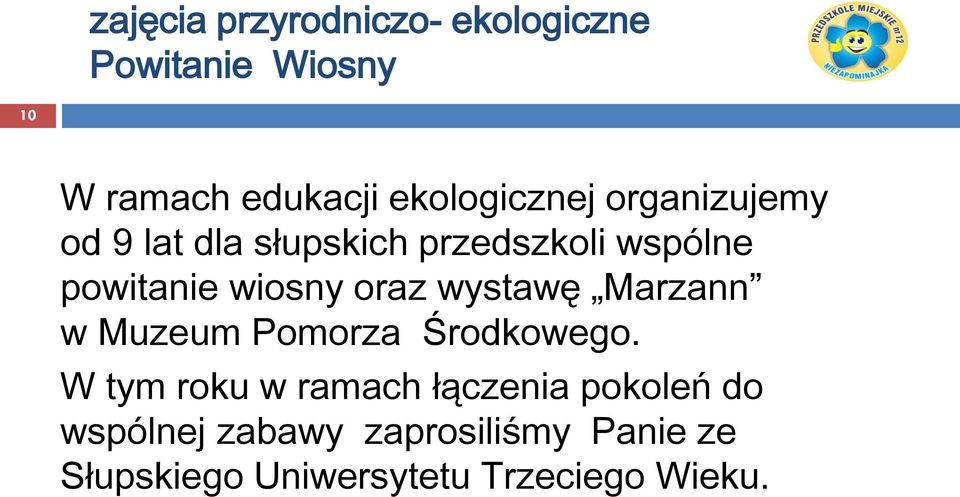wiosny oraz wystawę Marzann w Muzeum Pomorza Środkowego.