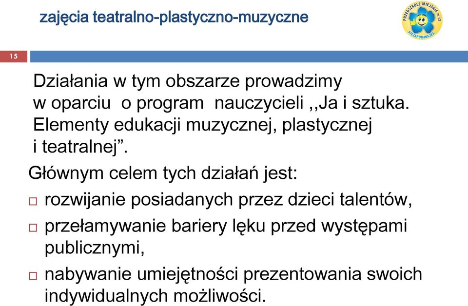 Głównym celem tych działań jest: rozwijanie posiadanych przez dzieci talentów, przełamywanie