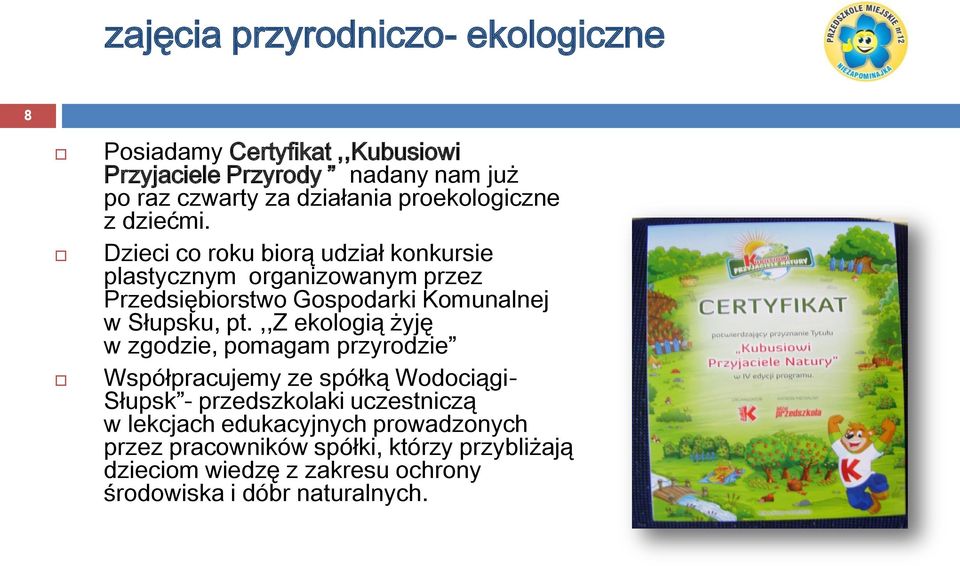 Dzieci co roku biorą udział konkursie plastycznym organizowanym przez Przedsiębiorstwo Gospodarki Komunalnej w Słupsku, pt.