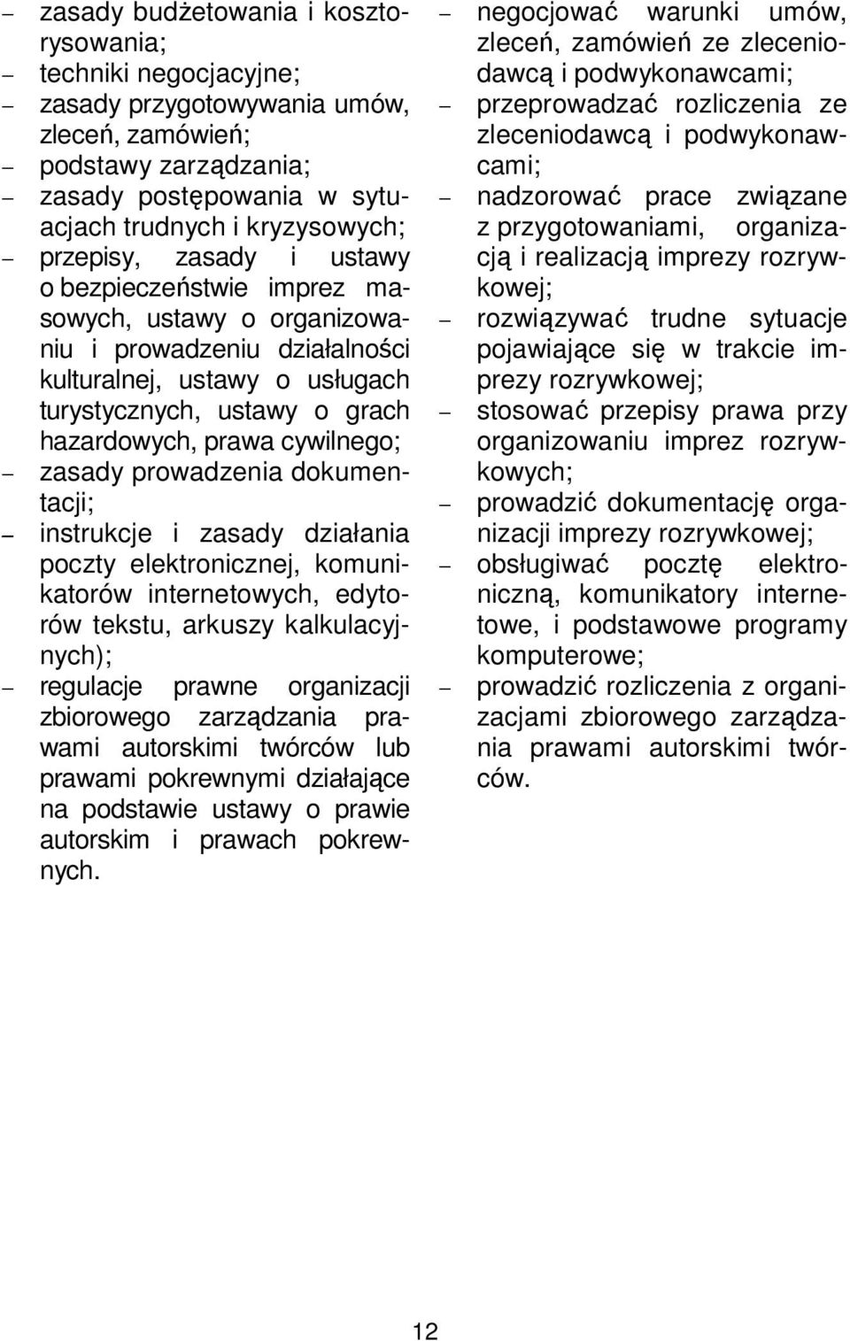 prowadzenia dokumentacji; instrukcje i zasady działania poczty elektronicznej, komunikatorów internetowych, edytorów tekstu, arkuszy kalkulacyjnych); regulacje prawne organizacji zbiorowego