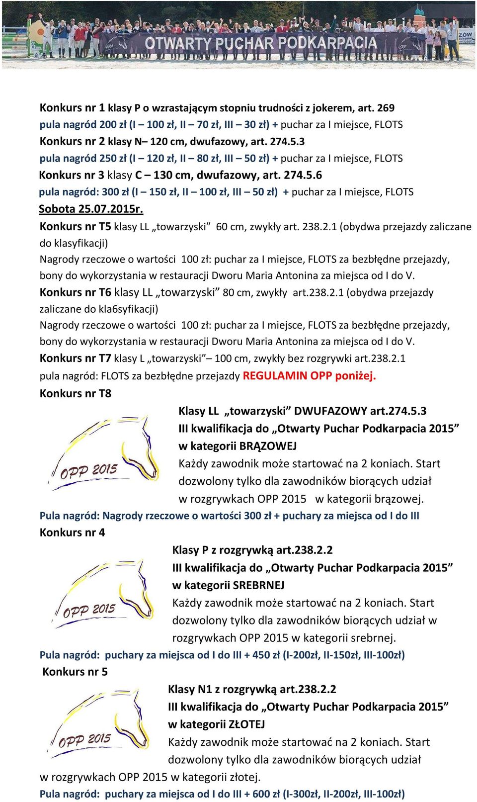 07.2015r. Konkurs nr T5 klasy LL towarzyski 60 cm, zwykły art. 238.2.1 (obydwa przejazdy zaliczane do klasyfikacji) Konkurs nr T6 klasy LL towarzyski 80 cm, zwykły art.238.2.1 (obydwa przejazdy zaliczane do kla6syfikacji) Konkurs nr T7 klasy L towarzyski 100 cm, zwykły bez rozgrywki art.