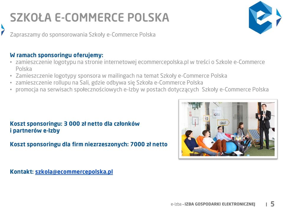pl w treści o Szkole e-commerce Polska Zamieszczenie logotypy sponsora w mailingach na temat Szkoły e-commerce Polska zamieszczenie rollupu na Sali, gdzie odbywa