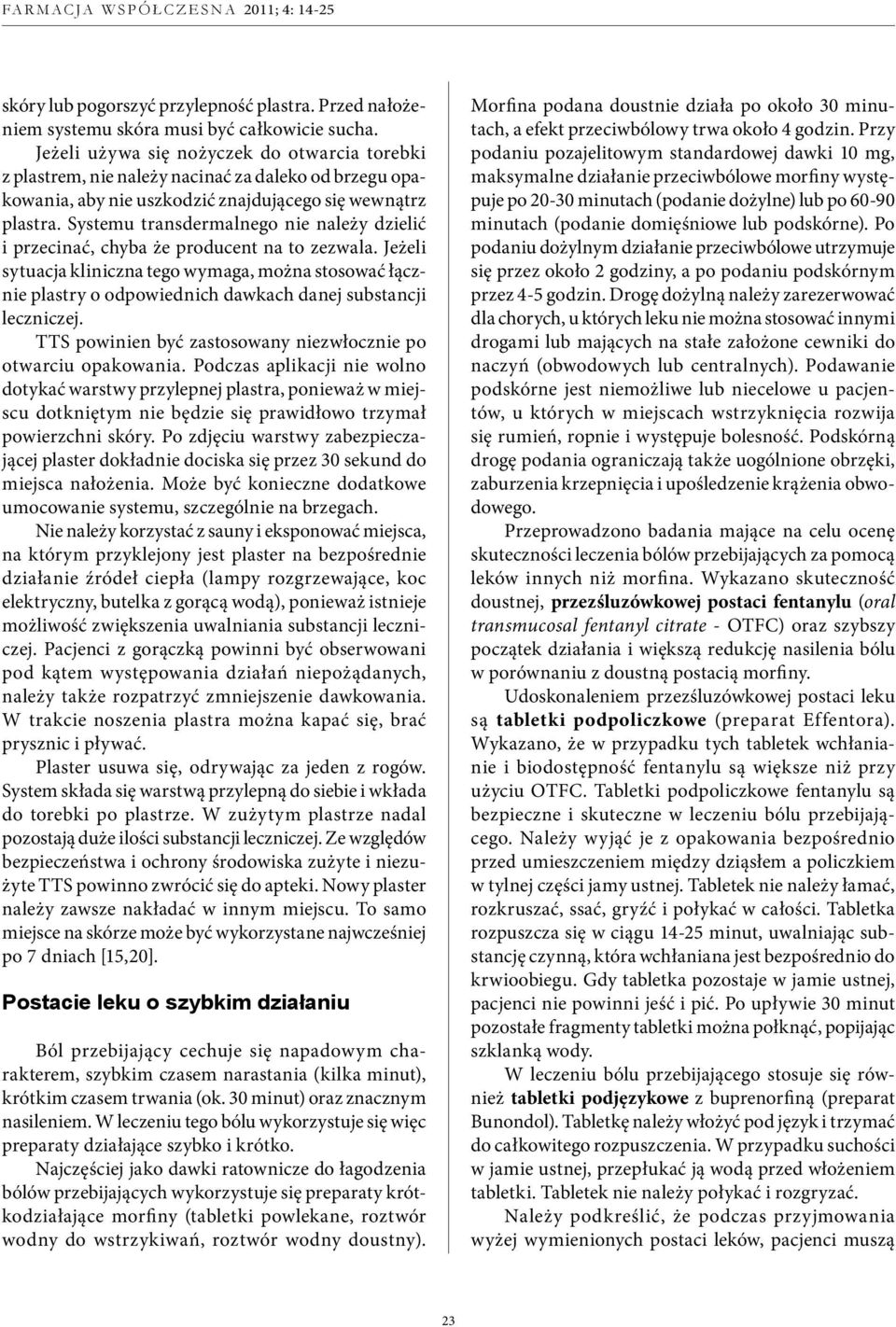 Systemu transdermalnego nie należy dzielić i przecinać, chyba że producent na to zezwala.