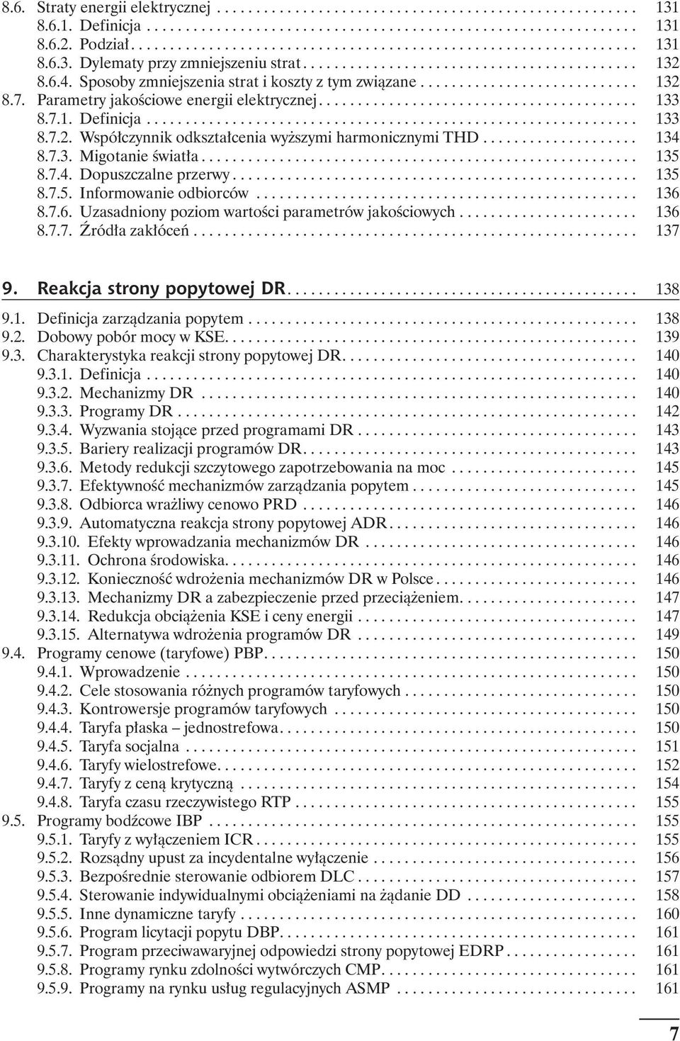 7.1. Definicja............................................................... 133 8.7.2. Współczynnik odkształcenia wyższymi harmonicznymi THD.................... 134 8.7.3. Migotanie światła........................................................ 135 8.