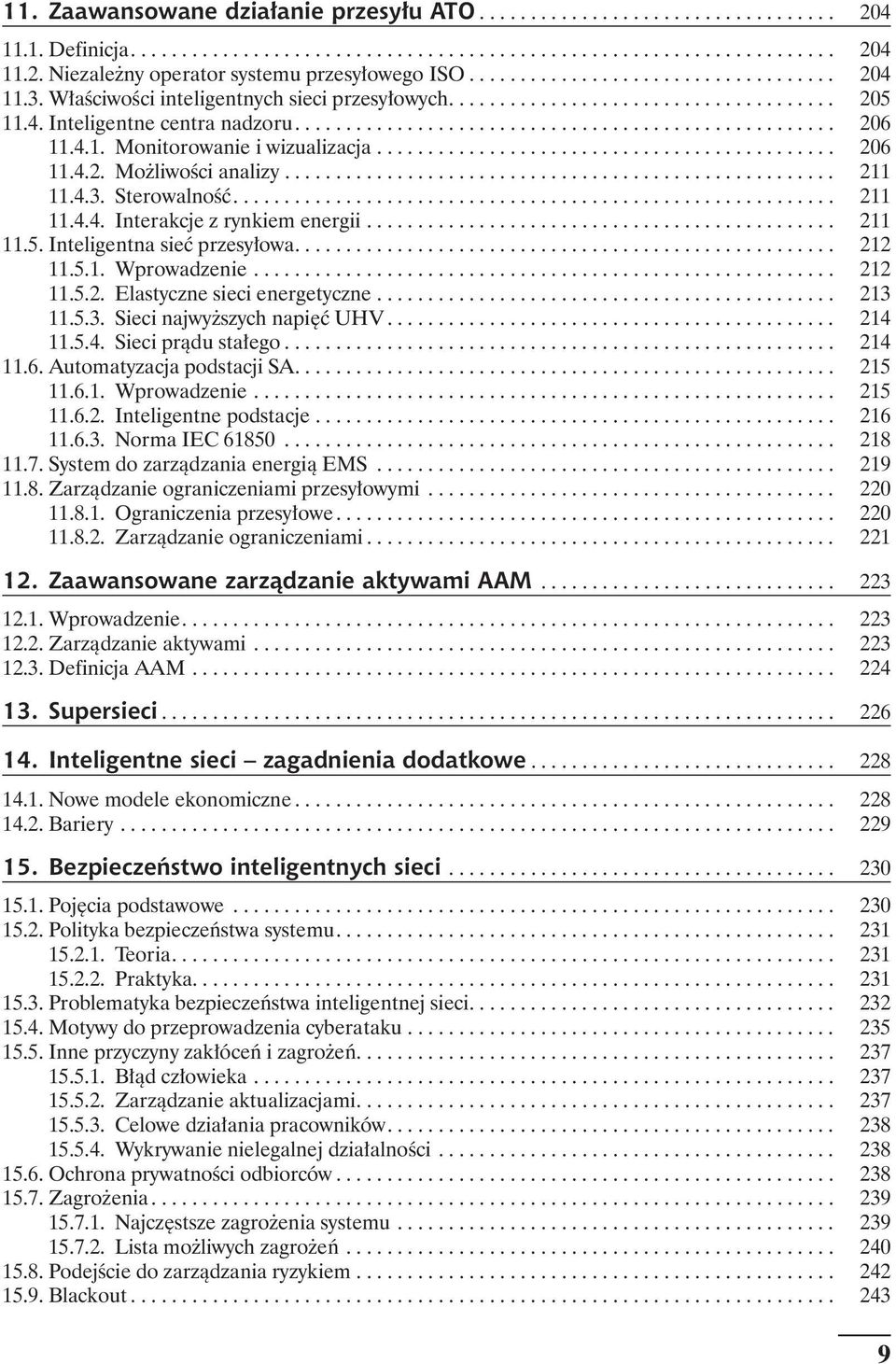 4.1. Monitorowanie i wizualizacja............................................. 206 11.4.2. Możliwości analizy...................................................... 211 11.4.3. Sterowalność........................................................... 211 11.4.4. Interakcje z rynkiem energii.
