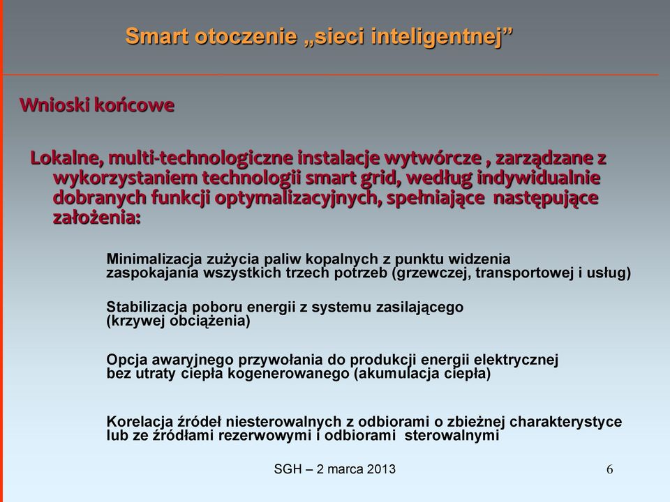 (grzewczej, transportowej i usług) Stabilizacja poboru energii z systemu zasilającego (krzywej obciążenia) Opcja awaryjnego przywołania do produkcji energii elektrycznej bez