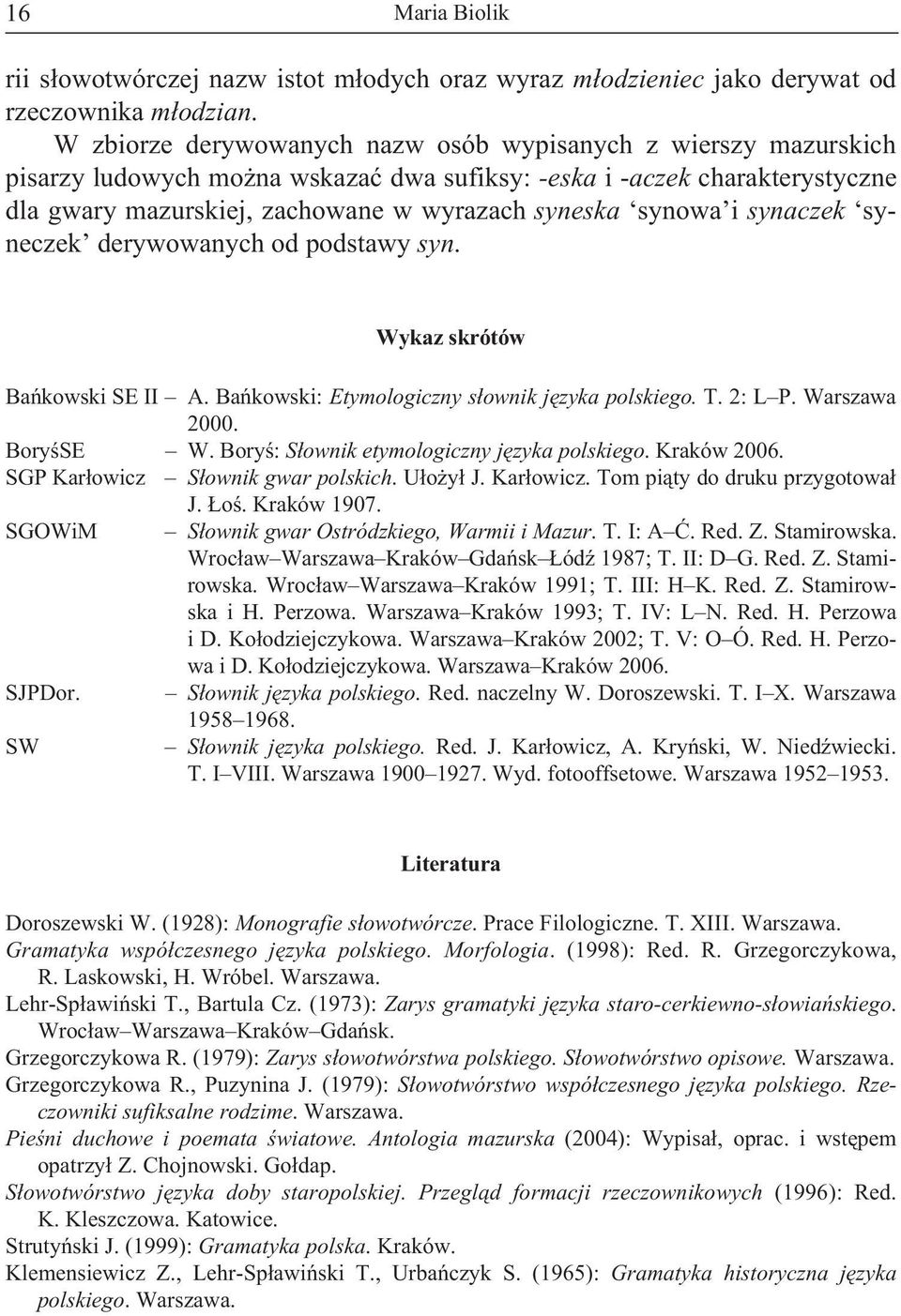 i synaczek syneczek derywowanych od podstawy syn. Wykaz skrótów Bañkowski SE II A. Bañkowski: Etymologiczny s³ownik jêzyka polskiego. T. 2: L P. Warszawa 2000. BoryœSE W.