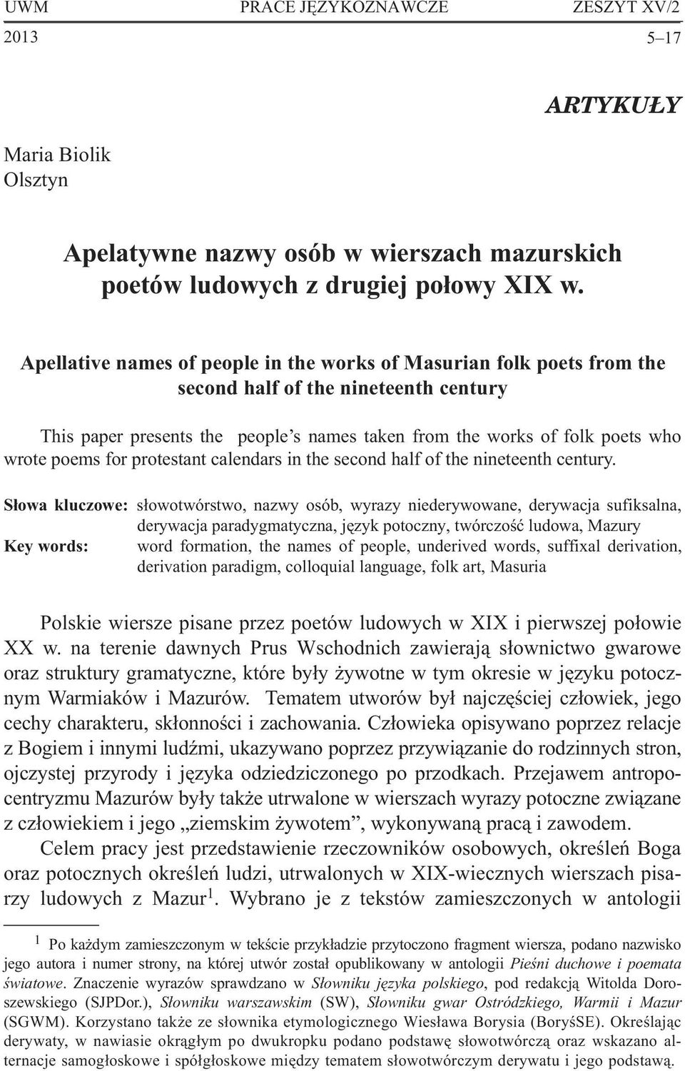 Apellative names of people in the works of Masurian folk poets from the second half of the nineteenth century This paper presents the people s names taken from the works of folk poets who wrote poems