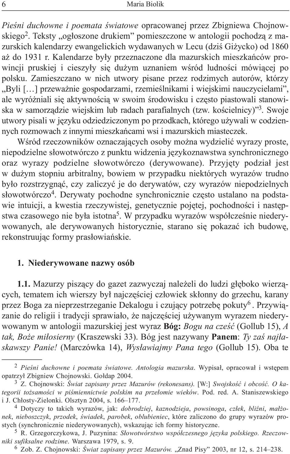Kalendarze by³y przeznaczone dla mazurskich mieszkañców prowincji pruskiej i cieszy³y siê du ym uznaniem wœród ludnoœci mówi¹cej po polsku.