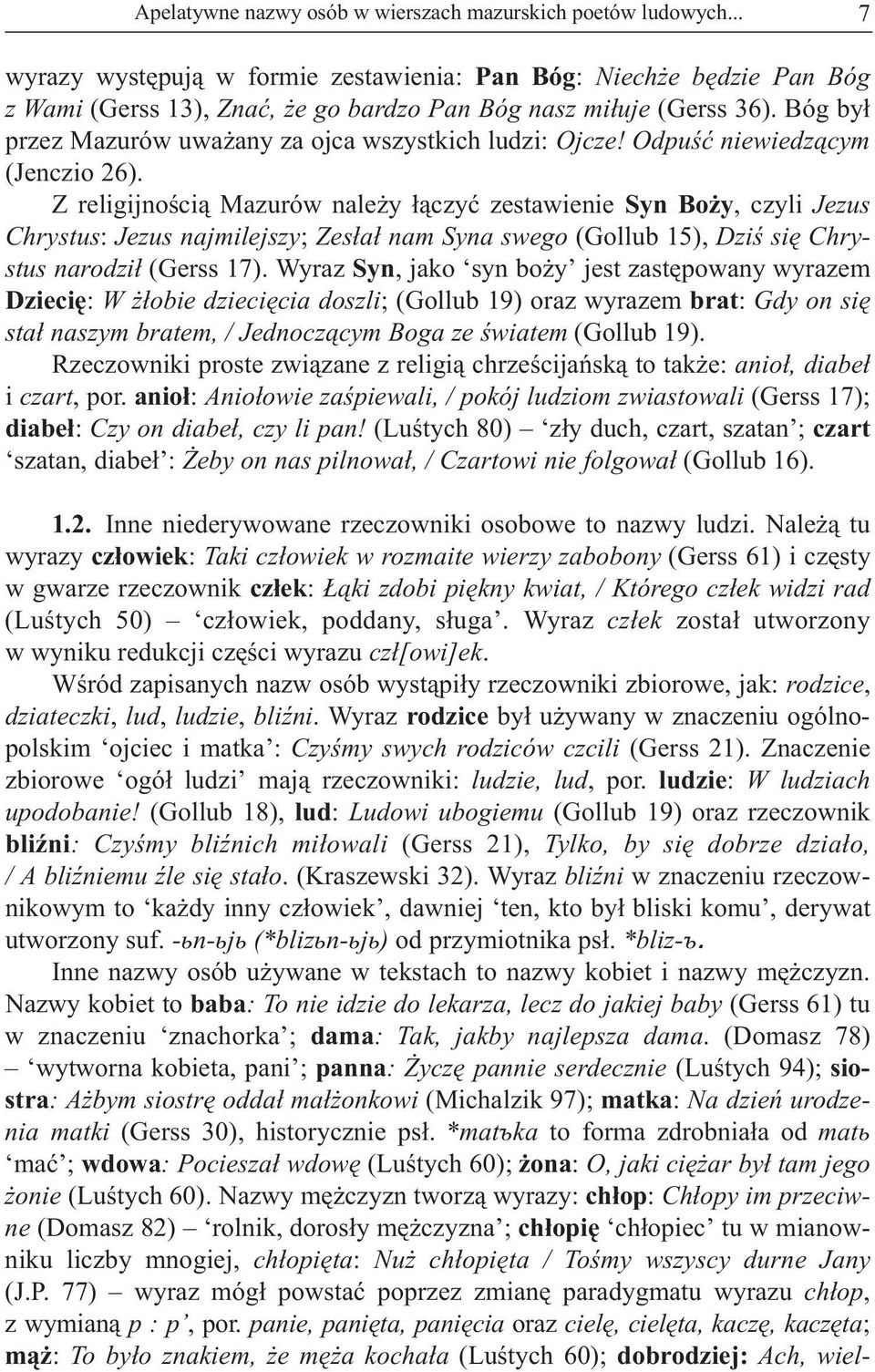 Bóg by³ przez Mazurów uwa any za ojca wszystkich ludzi: Ojcze! Odpuœæ niewiedz¹cym (Jenczio 26).