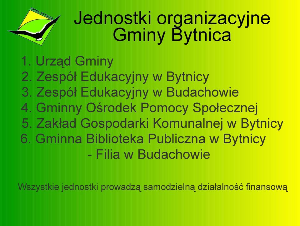 Gminny Ośrodek Pomocy Społecznej 5. Zakład Gospodarki Komunalnej w Bytnicy 6.