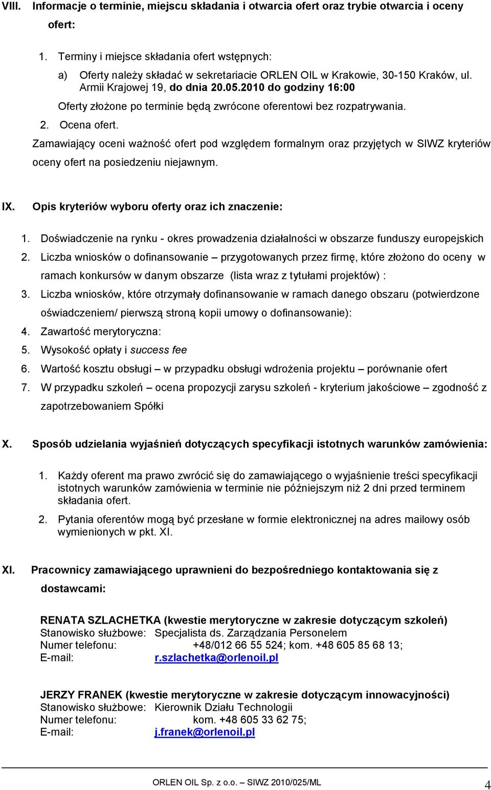 2010 do godziny 16:00 Oferty złożone po terminie będą zwrócone oferentowi bez rozpatrywania. 2. Ocena ofert.