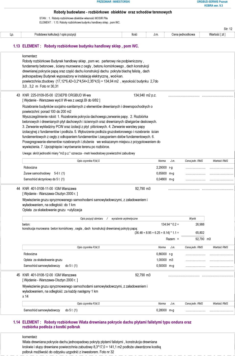 dach jednospadowy.budynek wyposaŝony w instalację elektryczną, wod-kan.