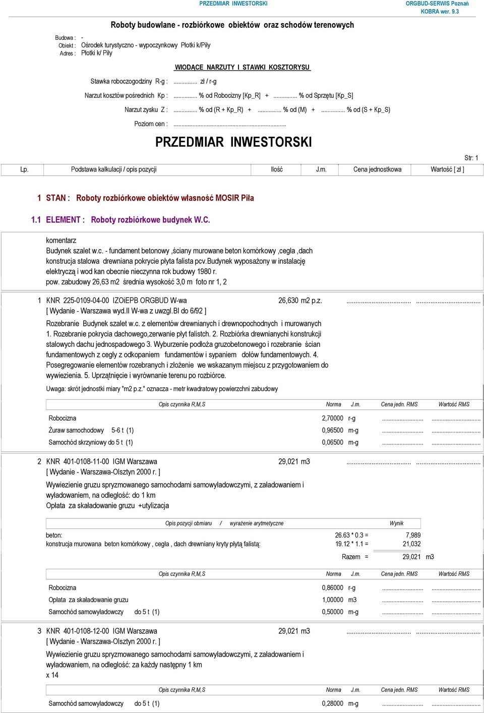 .. PRZEDMIAR INWESTORSKI Str: 1 1 STAN : Roboty rozbiórkowe obiektów własność MOSIR Piła 1.1 ELEMENT : Roboty rozbiórkowe budynek W.C. Budynek szalet w.c.