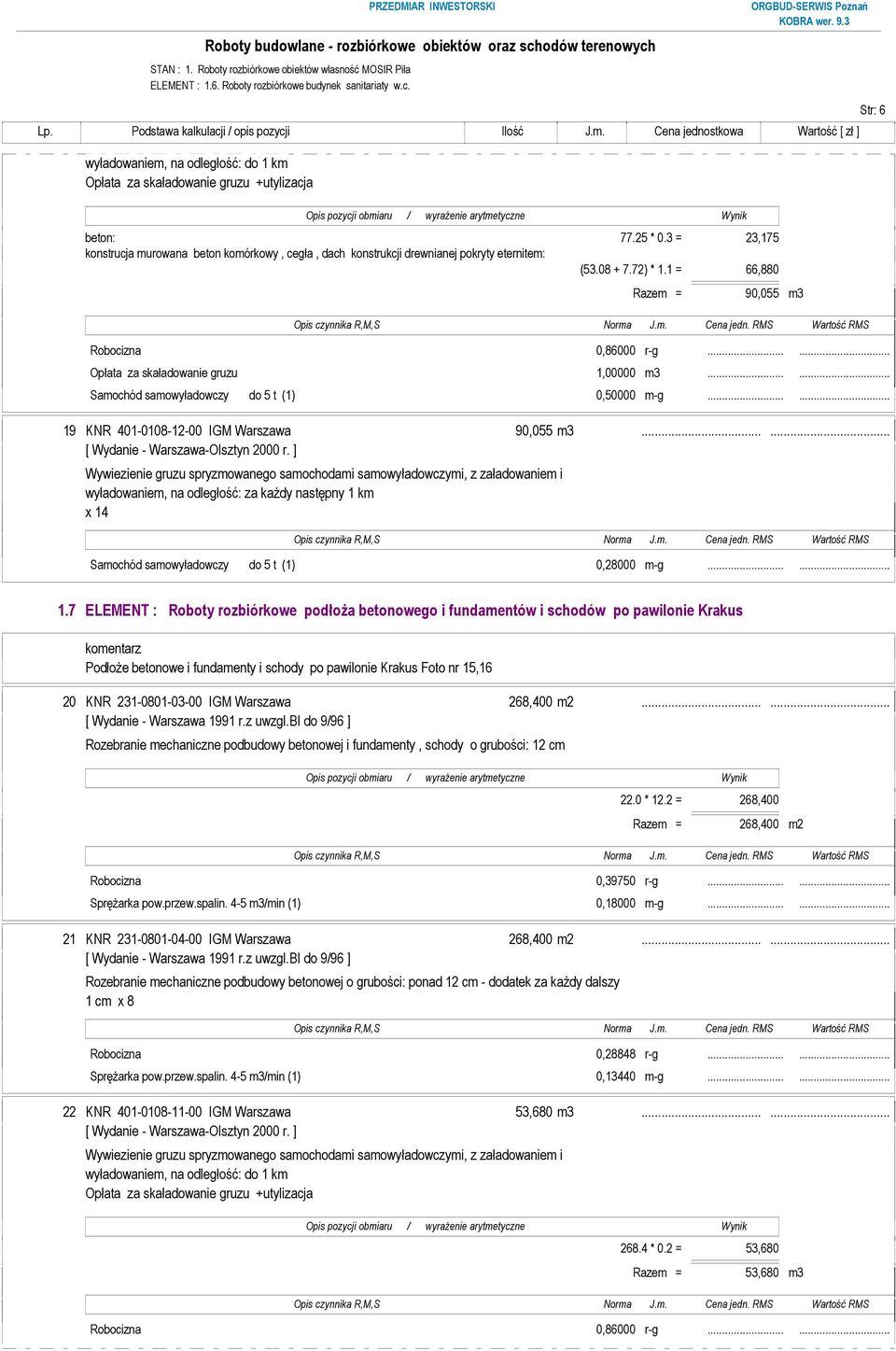 7 ELEMENT : Roboty rozbiórkowe podłoŝa betonowego i fundamentów i schodów po pawilonie Krakus PodłoŜe betonowe i fundamenty i schody po pawilonie Krakus Foto nr 15,16 20 KNR 231-0801-03-00 IGM