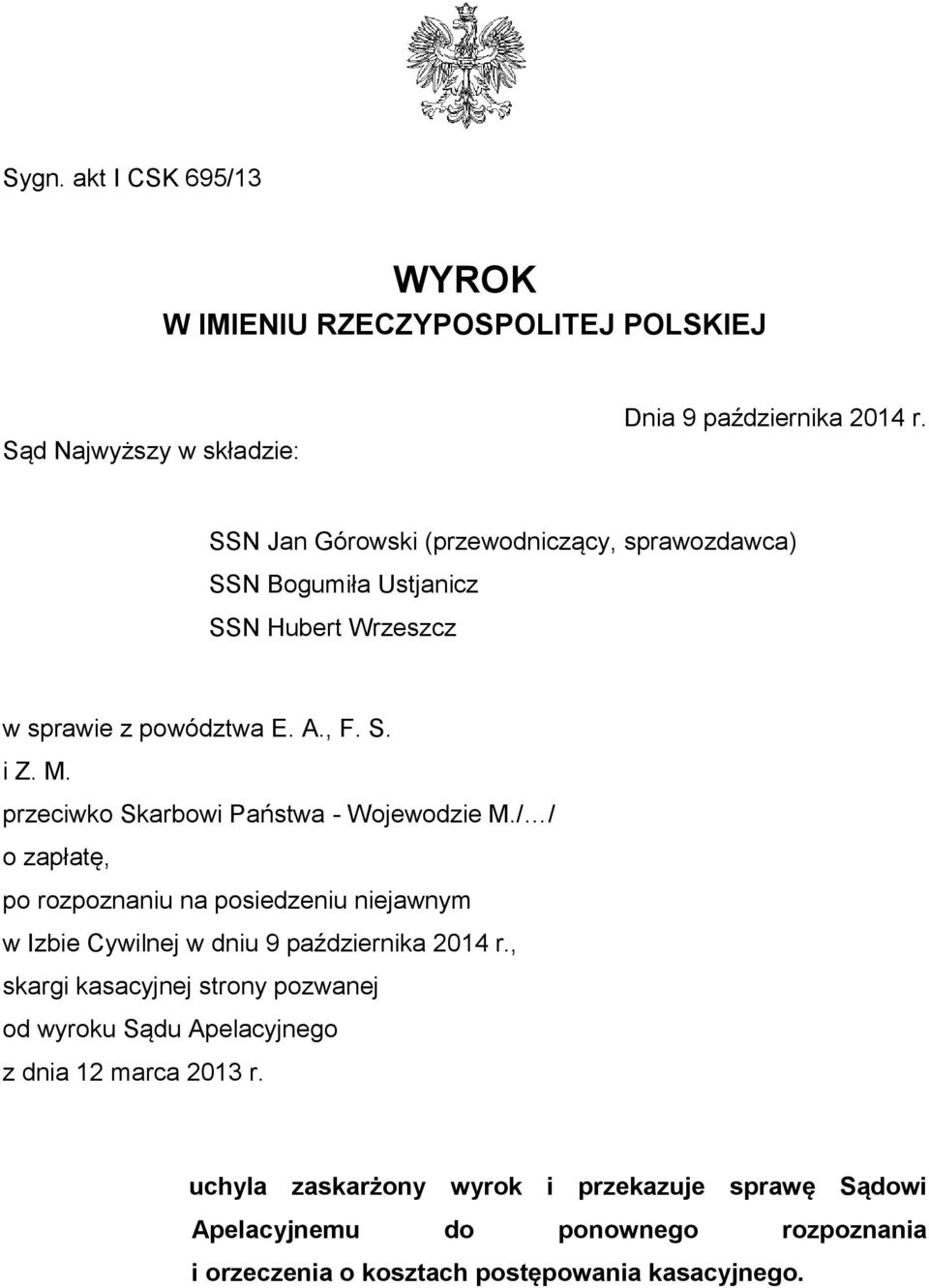 przeciwko Skarbowi Państwa - Wojewodzie M./ / o zapłatę, po rozpoznaniu na posiedzeniu niejawnym w Izbie Cywilnej w dniu 9 października 2014 r.