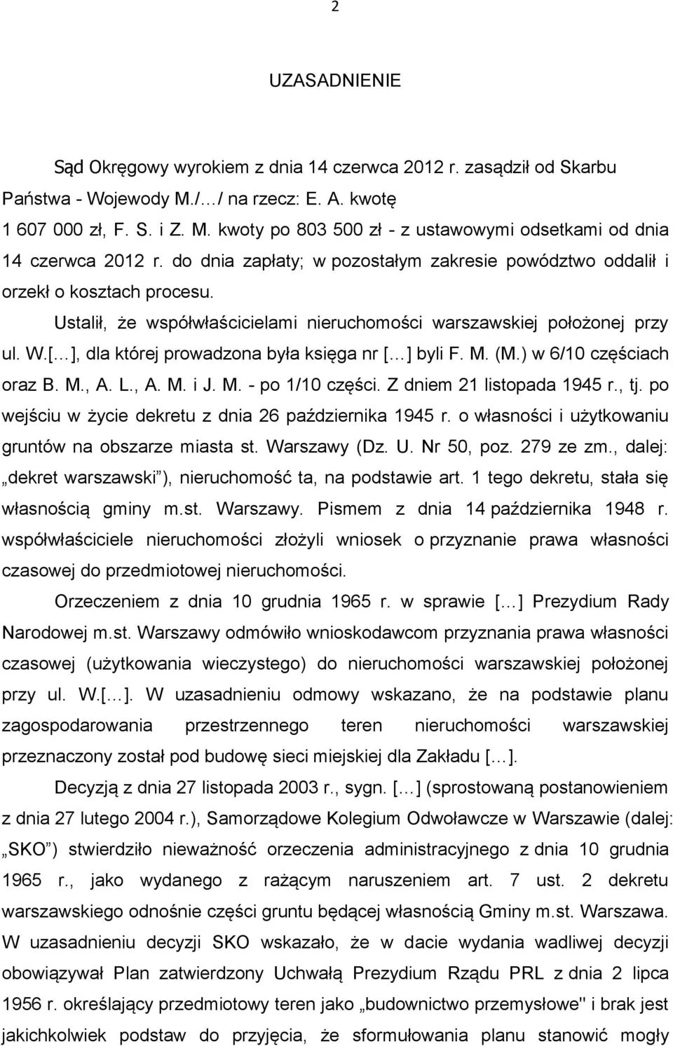 [ ], dla której prowadzona była księga nr [ ] byli F. M. (M.) w 6/10 częściach oraz B. M., A. L., A. M. i J. M. - po 1/10 części. Z dniem 21 listopada 1945 r., tj.