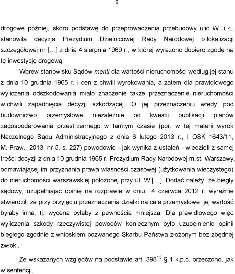 i cen z chwili wyrokowania, a zatem dla prawidłowego wyliczenia odszkodowania miało znaczenie także przeznaczenie nieruchomości w chwili zapadnięcia decyzji szkodzącej.