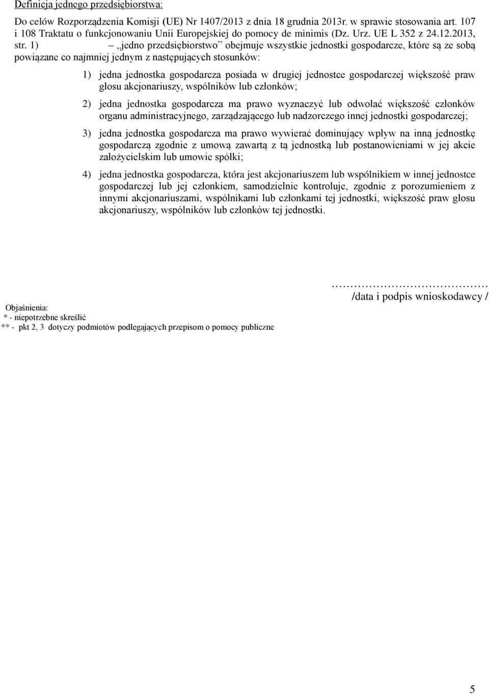 1) jedno przedsiębiorstwo obejmuje wszystkie jednostki gospodarcze, które są ze sobą powiązane co najmniej jednym z następujących stosunków: 1) jedna jednostka gospodarcza posiada w drugiej jednostce