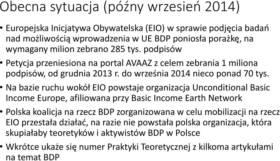 Na bazie ruchu wokół EIO powstaje organizacja Unconditional Basic Income Europe, afiliowana przy Basic Income Earth Network Polska koalicja na rzecz BDP zorganizowana w celu