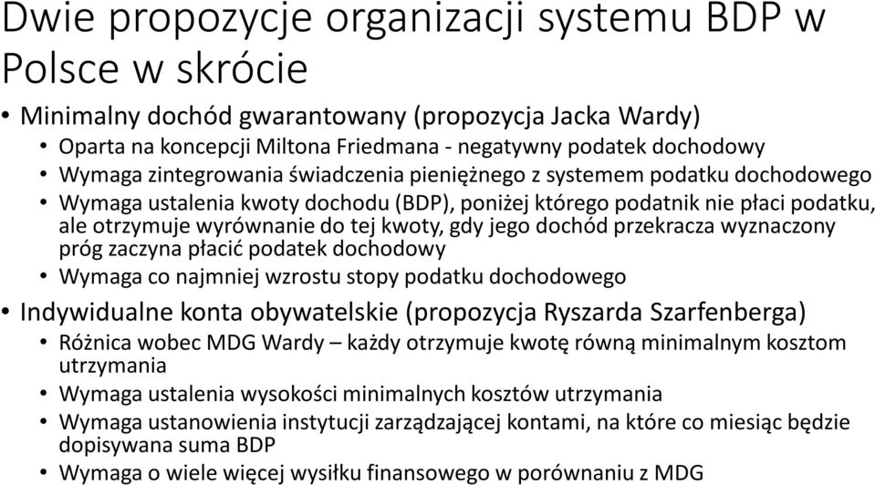 dochód przekracza wyznaczony próg zaczyna płacić podatek dochodowy Wymaga co najmniej wzrostu stopy podatku dochodowego Indywidualne konta obywatelskie (propozycja Ryszarda Szarfenberga) Różnica