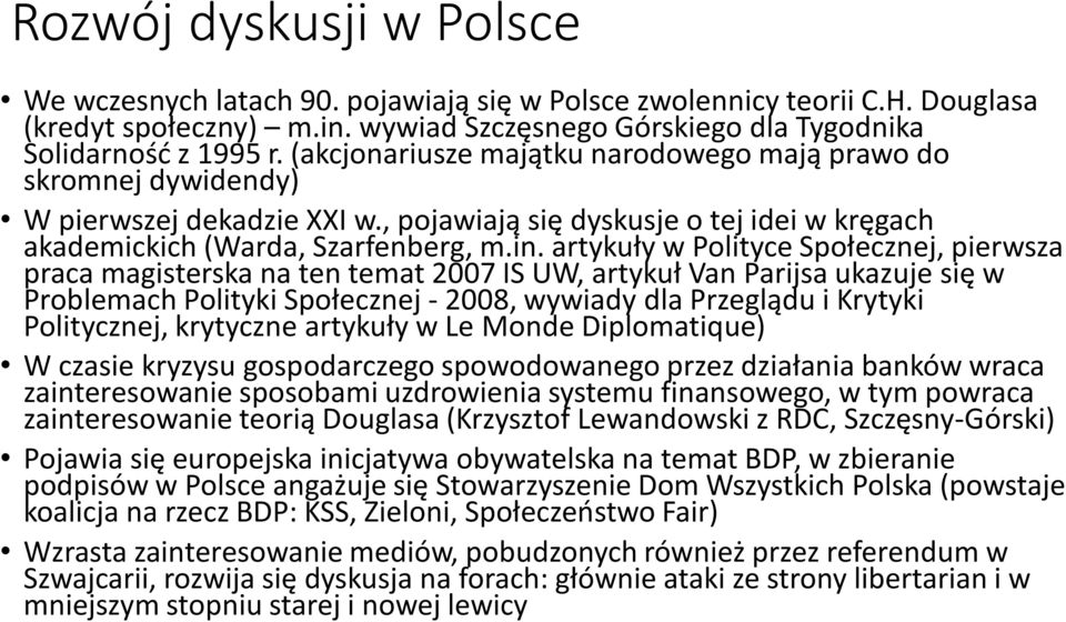 artykuły w Polityce Społecznej, pierwsza praca magisterska na ten temat 2007 IS UW, artykuł Van Parijsa ukazuje się w Problemach Polityki Społecznej - 2008, wywiady dla Przeglądu i Krytyki