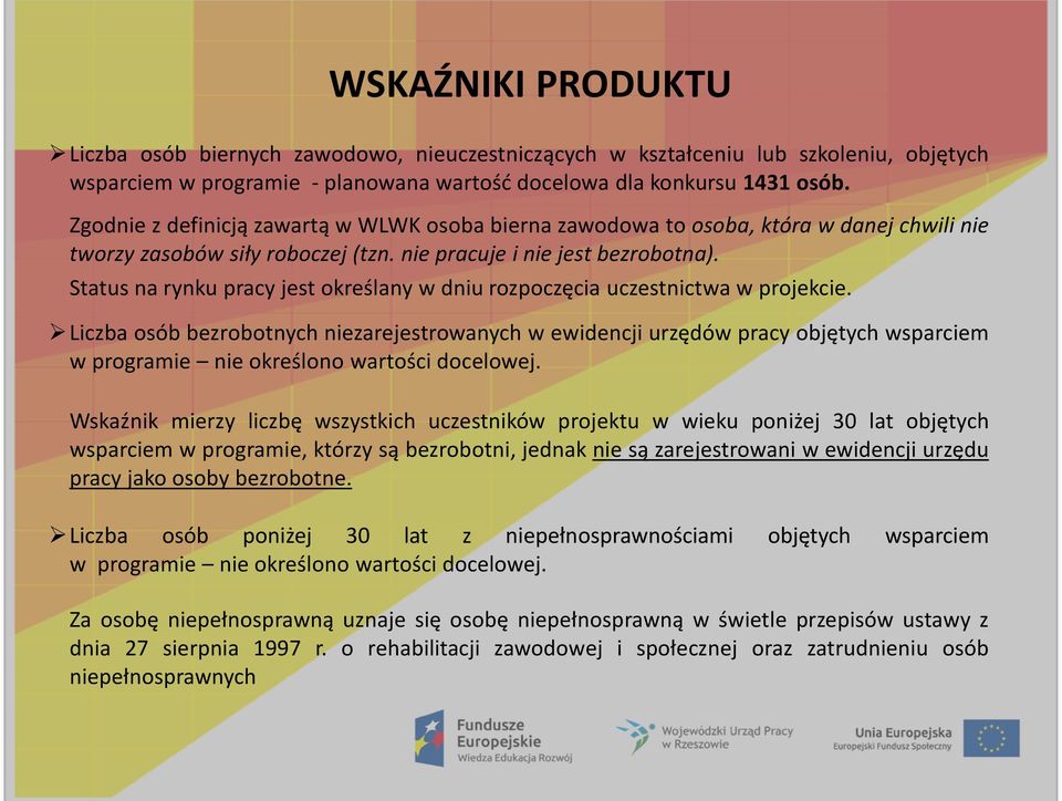 Status na rynku pracy jest określany w dniu rozpoczęcia uczestnictwa w projekcie.