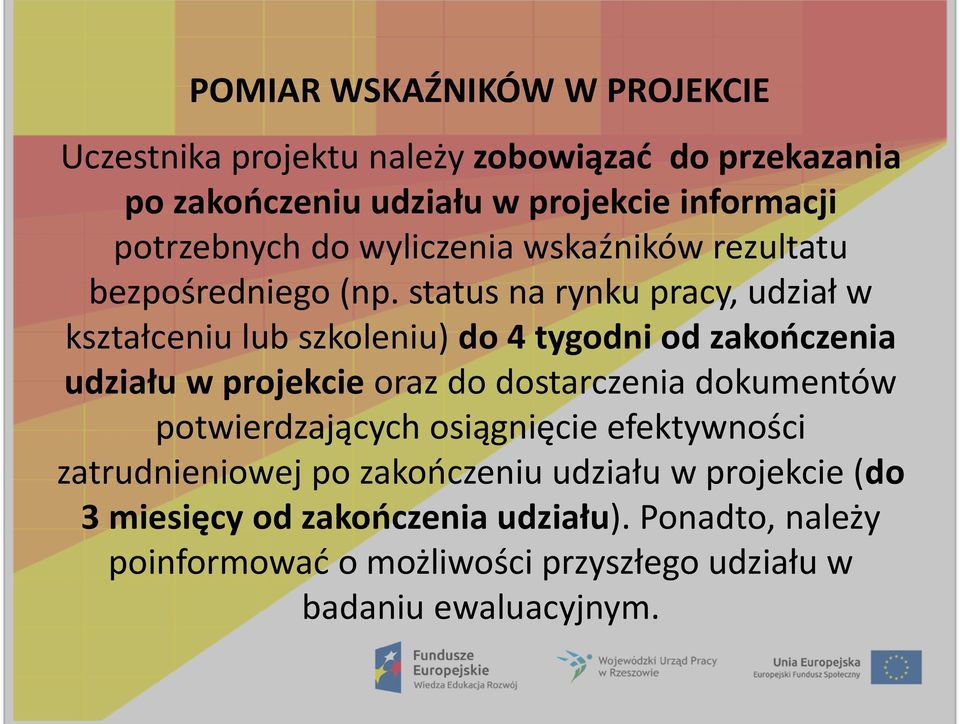 status na rynku pracy, udział w kształceniu lub szkoleniu) do 4 tygodni od zakooczenia udziału w projekcie oraz do dostarczenia