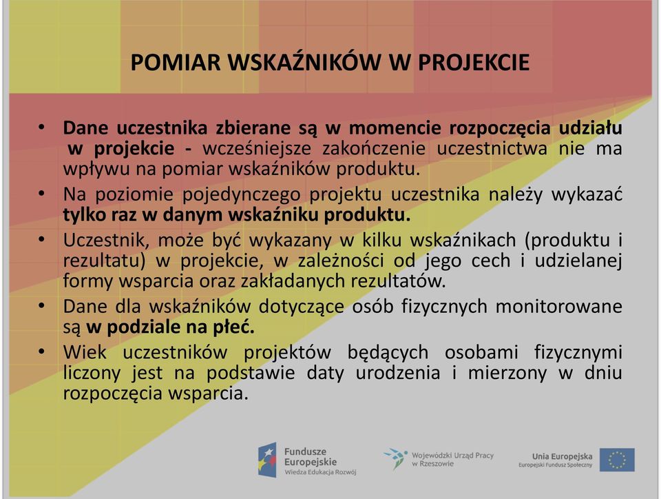 Uczestnik, może byd wykazany w kilku wskaźnikach (produktu i rezultatu) w projekcie, w zależności od jego cech i udzielanej formy wsparcia oraz zakładanych rezultatów.