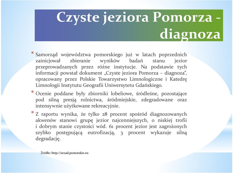 * Ocenie poddane były zbiorniki lobeliowe, śródleśne, pozostające pod silną presją rolnictwa, śródmiejskie, zdegradowane oraz intensywnie użytkowane rekreacyjnie.