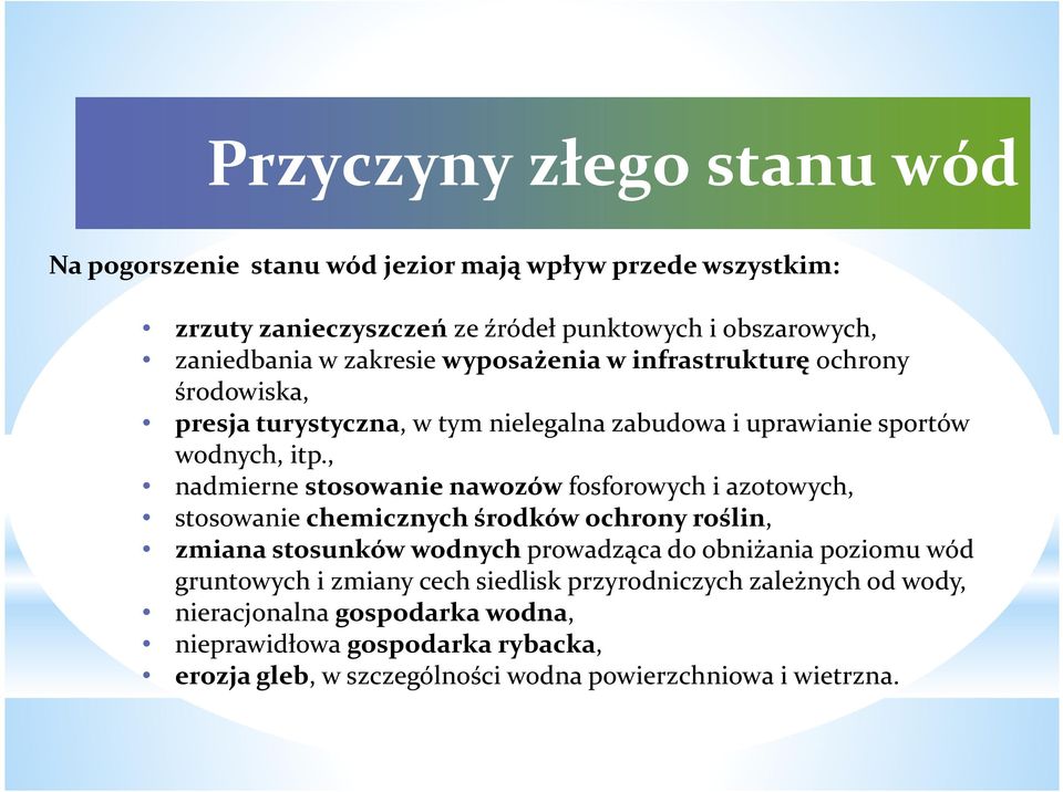 , nadmierne stosowanie nawozów fosforowych i azotowych, stosowanie chemicznych środków ochrony roślin, zmiana stosunków wodnych prowadząca do obniżania poziomu wód