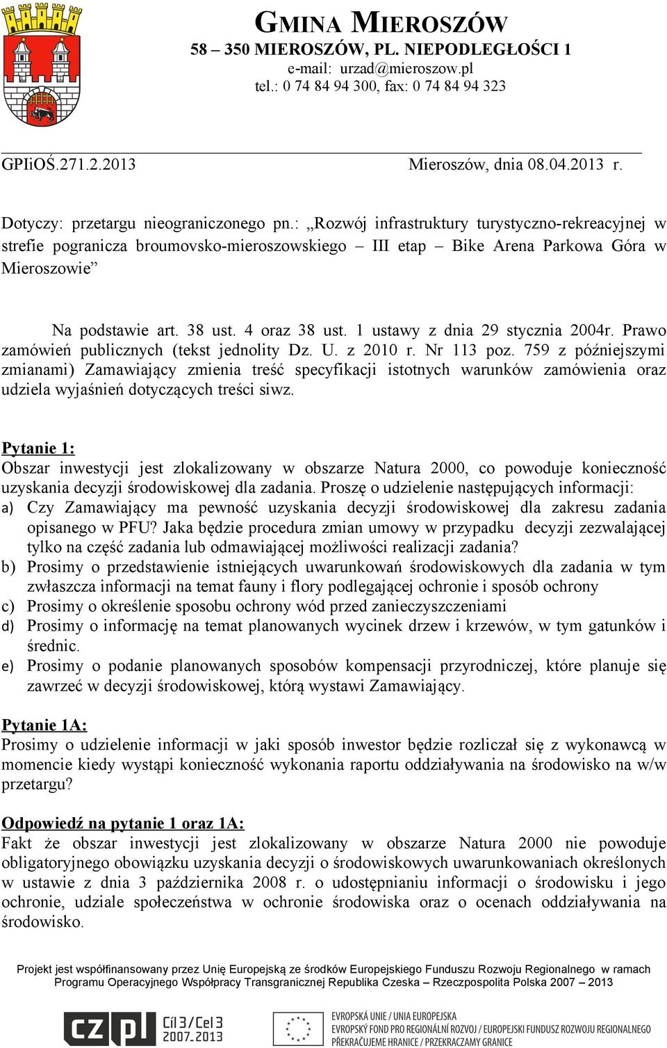 38 ust. 4 oraz 38 ust. 1 ustawy z dnia 29 stycznia 2004r. Prawo zamówień publicznych (tekst jednolity Dz. U. z 2010 r. Nr 113 poz.