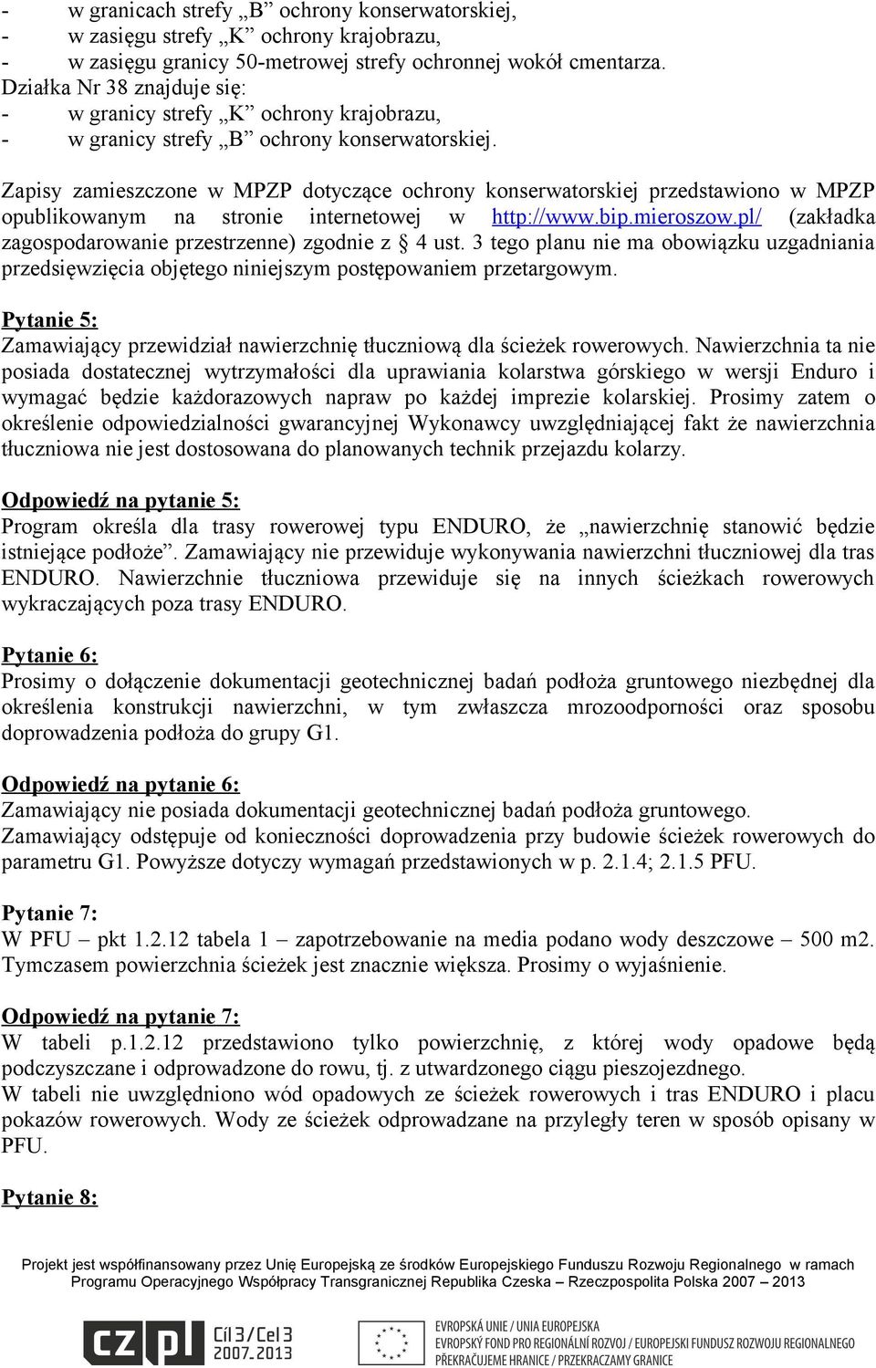 Zapisy zamieszczone w MPZP dotyczące ochrony konserwatorskiej przedstawiono w MPZP opublikowanym na stronie internetowej w http://www.bip.mieroszow.