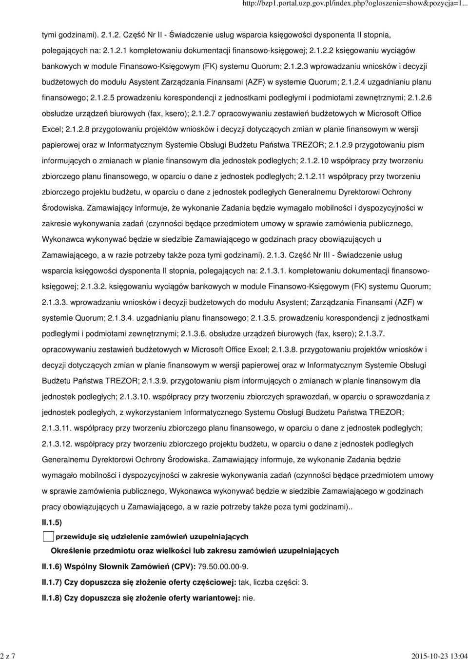 1.2.6 obsłudze urządzeń biurowych (fax, ksero); 2.1.2.7 opracowywaniu zestawień budżetowych w Microsoft Office Excel; 2.1.2.8 przygotowaniu projektów wniosków i decyzji dotyczących zmian w planie finansowym w wersji papierowej oraz w Informatycznym Systemie Obsługi Budżetu Państwa TREZOR; 2.