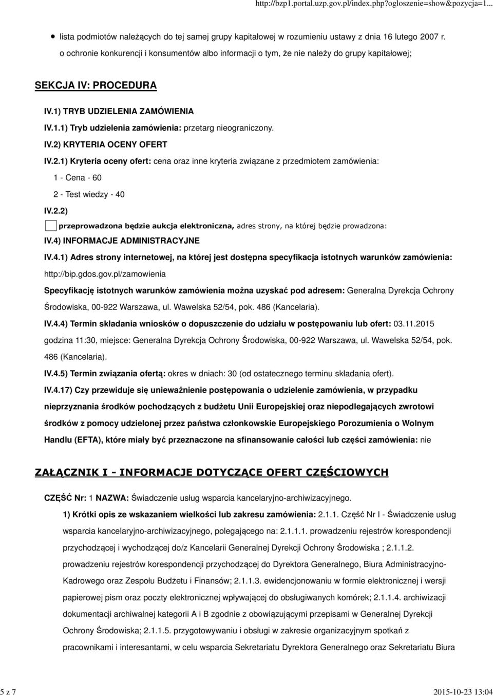 IV.2) KRYTERIA OCENY OFERT IV.2.1) Kryteria oceny ofert: cena oraz inne kryteria związane z przedmiotem zamówienia: 1 - Cena - 60 2 - Test wiedzy - 40 IV.2.2) przeprowadzona będzie aukcja elektroniczna, adres strony, na której będzie prowadzona: IV.