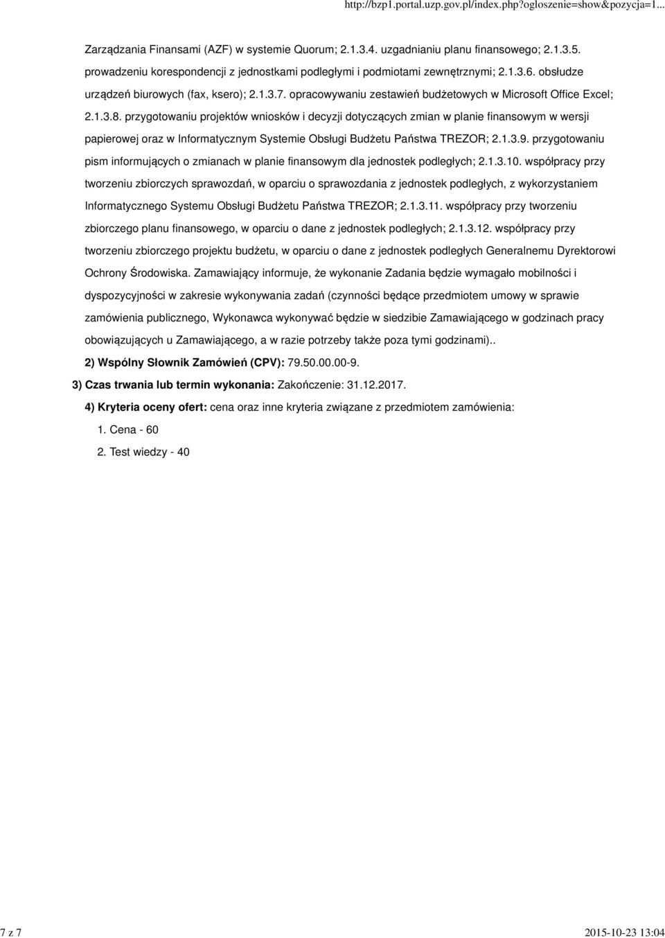 przygotowaniu projektów wniosków i decyzji dotyczących zmian w planie finansowym w wersji papierowej oraz w Informatycznym Systemie Obsługi Budżetu Państwa TREZOR; 2.1.3.9.