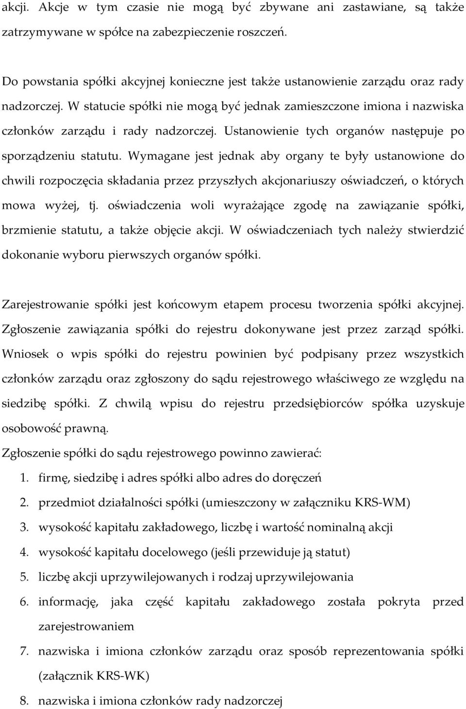 Ustanowienie tych organów następuje po sporządzeniu statutu.