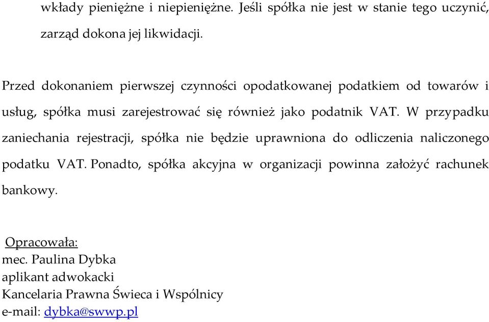 VAT. W przypadku zaniechania rejestracji, spółka nie będzie uprawniona do odliczenia naliczonego podatku VAT.