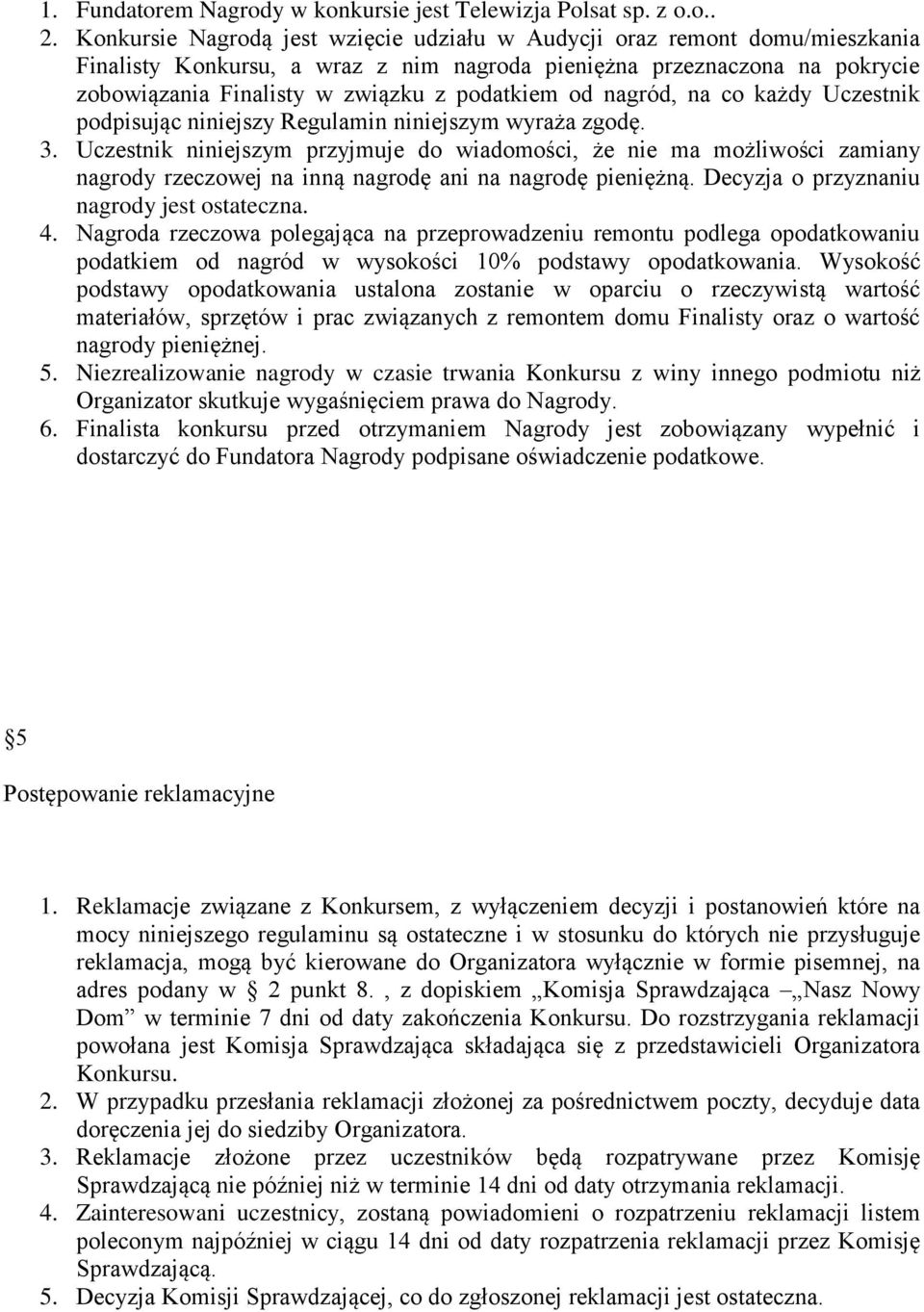 od nagród, na co każdy Uczestnik podpisując niniejszy Regulamin niniejszym wyraża zgodę. 3.