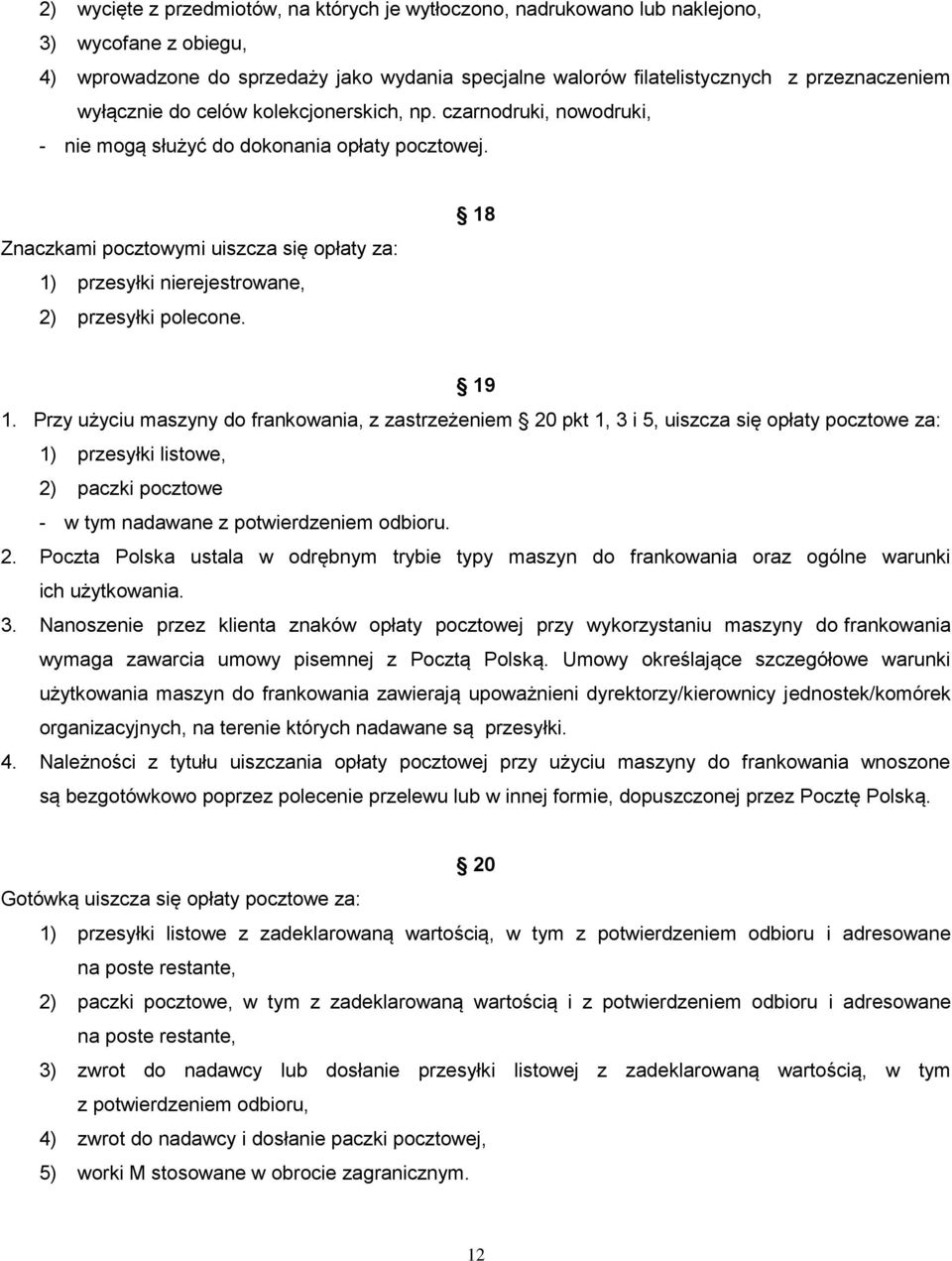 Znaczkami pocztowymi uiszcza się opłaty za: 1) przesyłki nierejestrowane, 2) przesyłki polecone. 18 19 1.