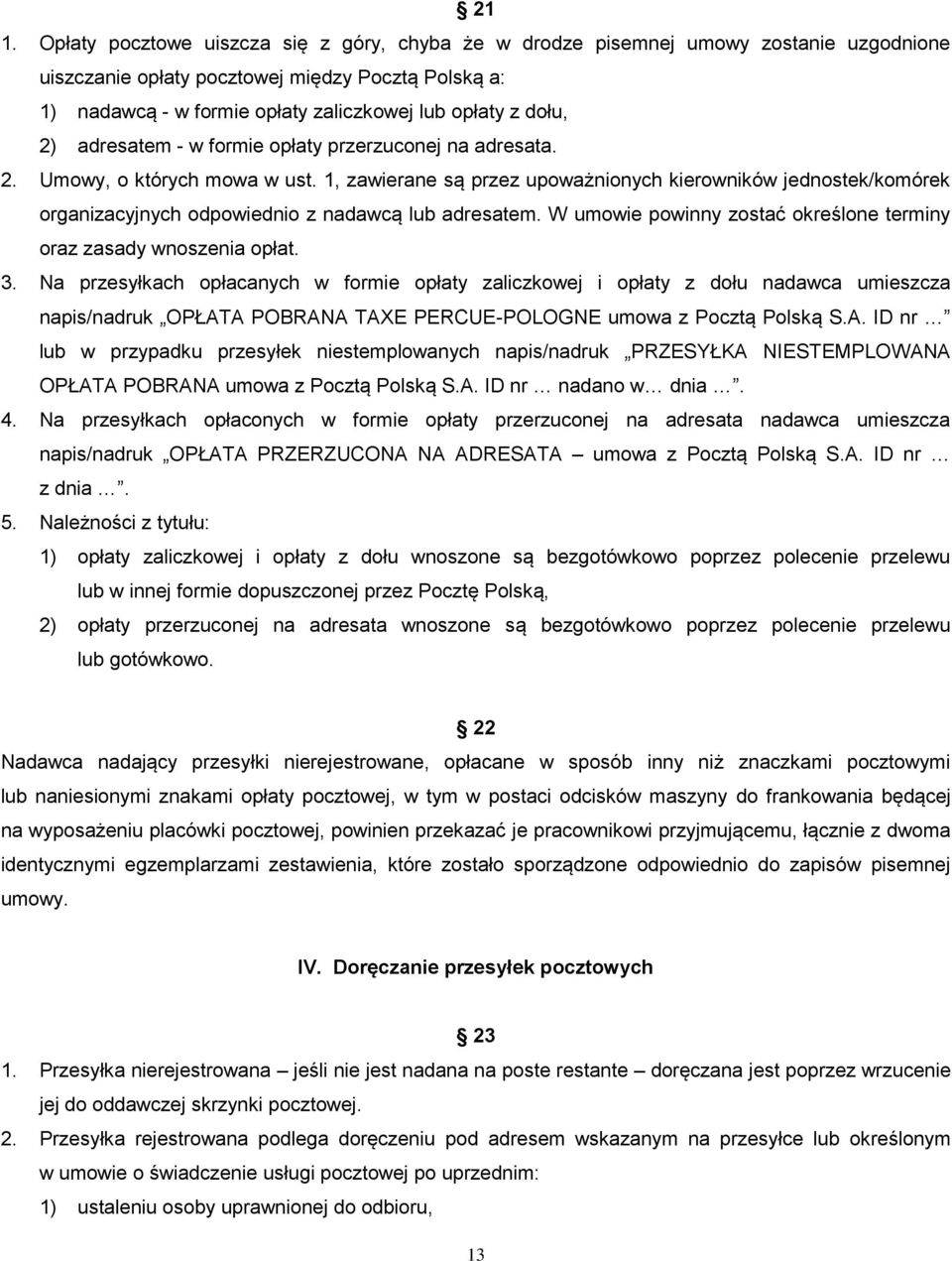 1, zawierane są przez upoważnionych kierowników jednostek/komórek organizacyjnych odpowiednio z nadawcą lub adresatem. W umowie powinny zostać określone terminy oraz zasady wnoszenia opłat. 3.