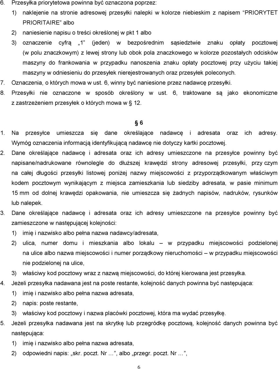 maszyny do frankowania w przypadku nanoszenia znaku opłaty pocztowej przy użyciu takiej maszyny w odniesieniu do przesyłek nierejestrowanych oraz przesyłek poleconych. 7.