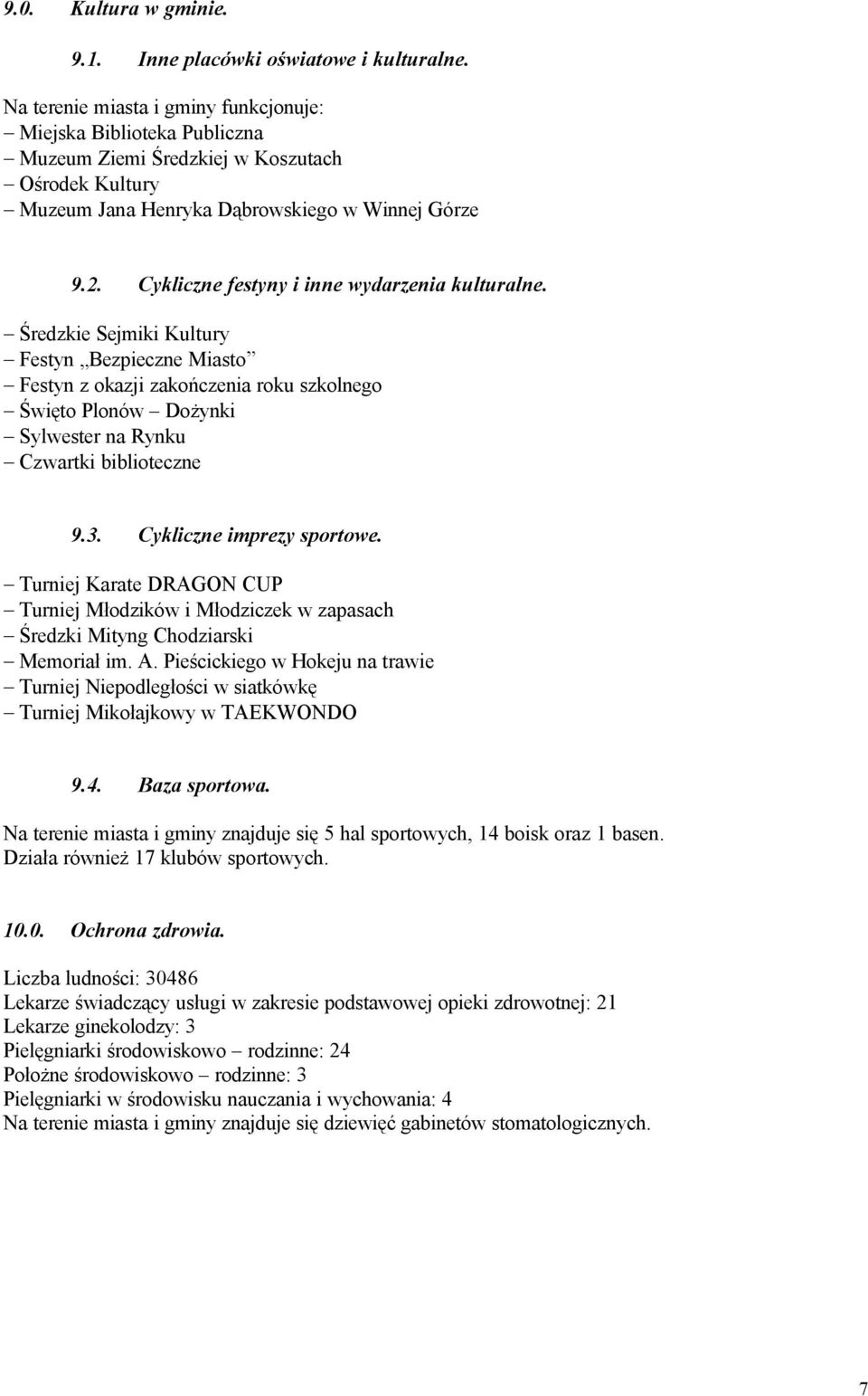 Cykliczne festyny i inne wydarzenia kulturalne.