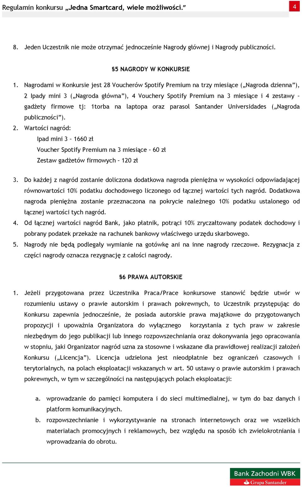 tj: 1torba na laptopa oraz parasol Santander Universidades ( Nagroda publiczności ). 2.