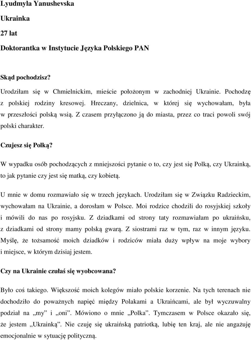 Czujesz się Polką? W wypadku osób pochodzących z mniejszości pytanie o to, czy jest się Polką, czy Ukrainką, to jak pytanie czy jest się matką, czy kobietą.