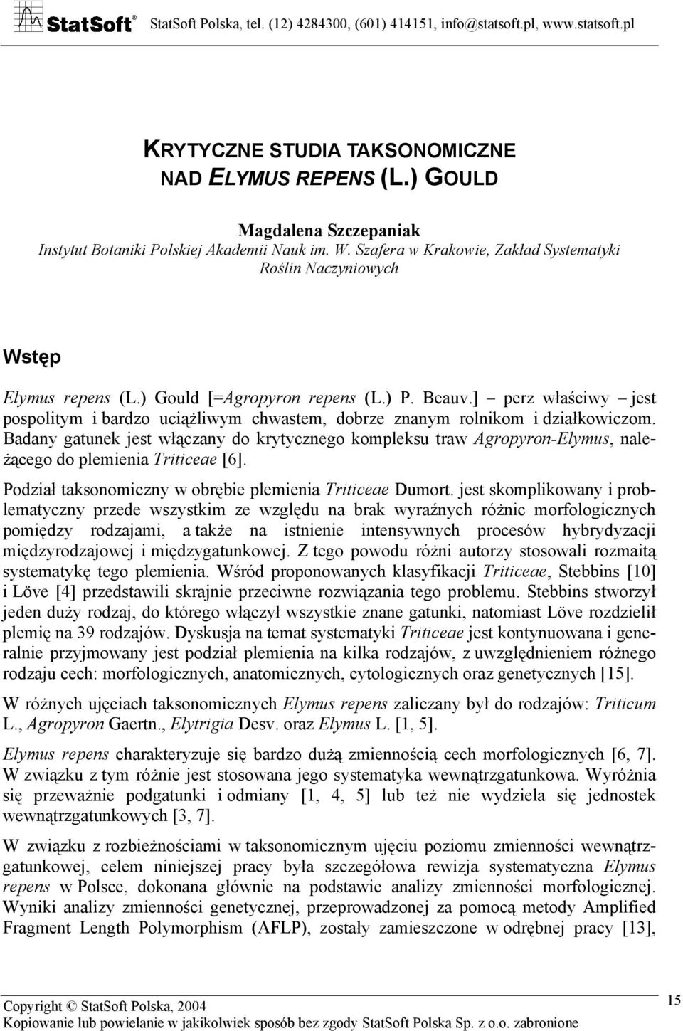 ] perz właściwy jest pospolitym i bardzo uciążliwym chwastem, dobrze znanym rolnikom i działkowiczom.
