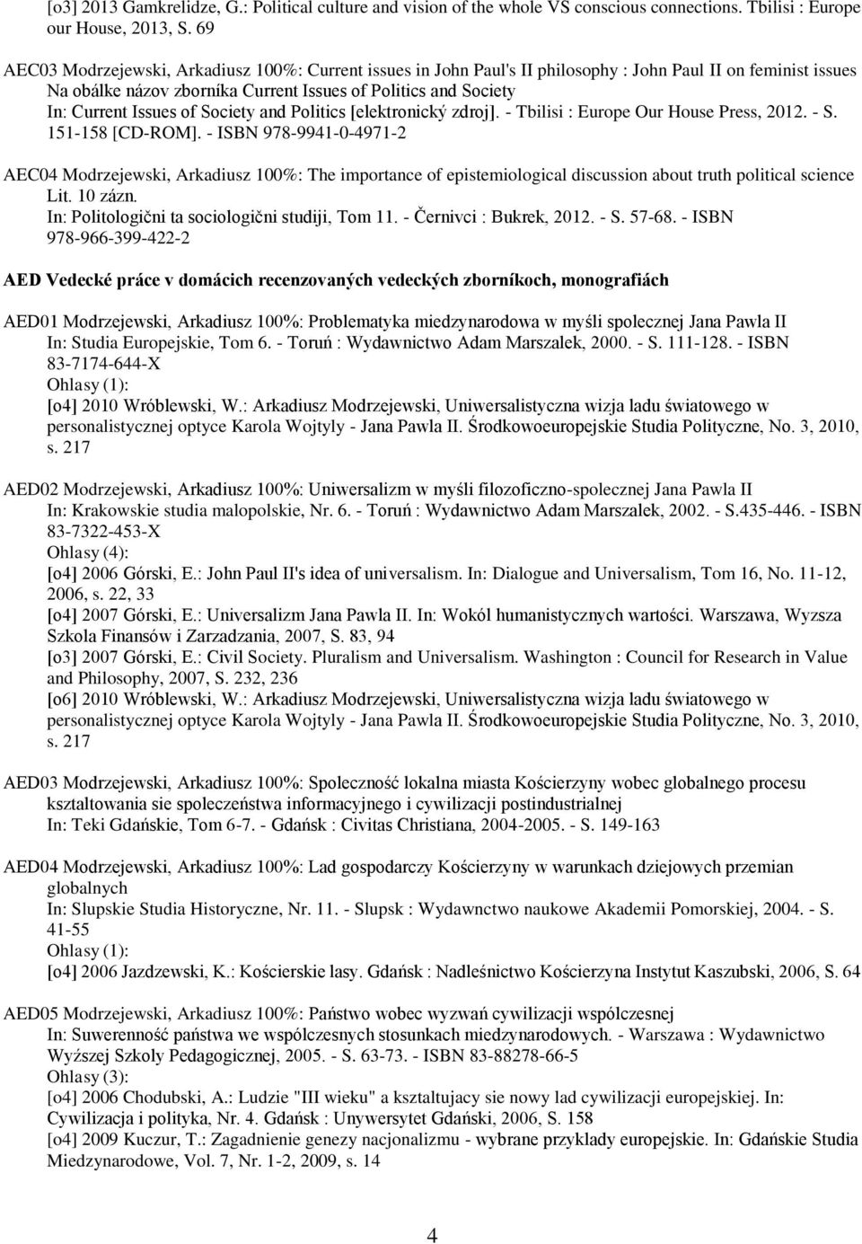 of Society and Politics [elektronický zdroj]. - Tbilisi : Europe Our House Press, 2012. - S. 151-158 [CD-ROM].