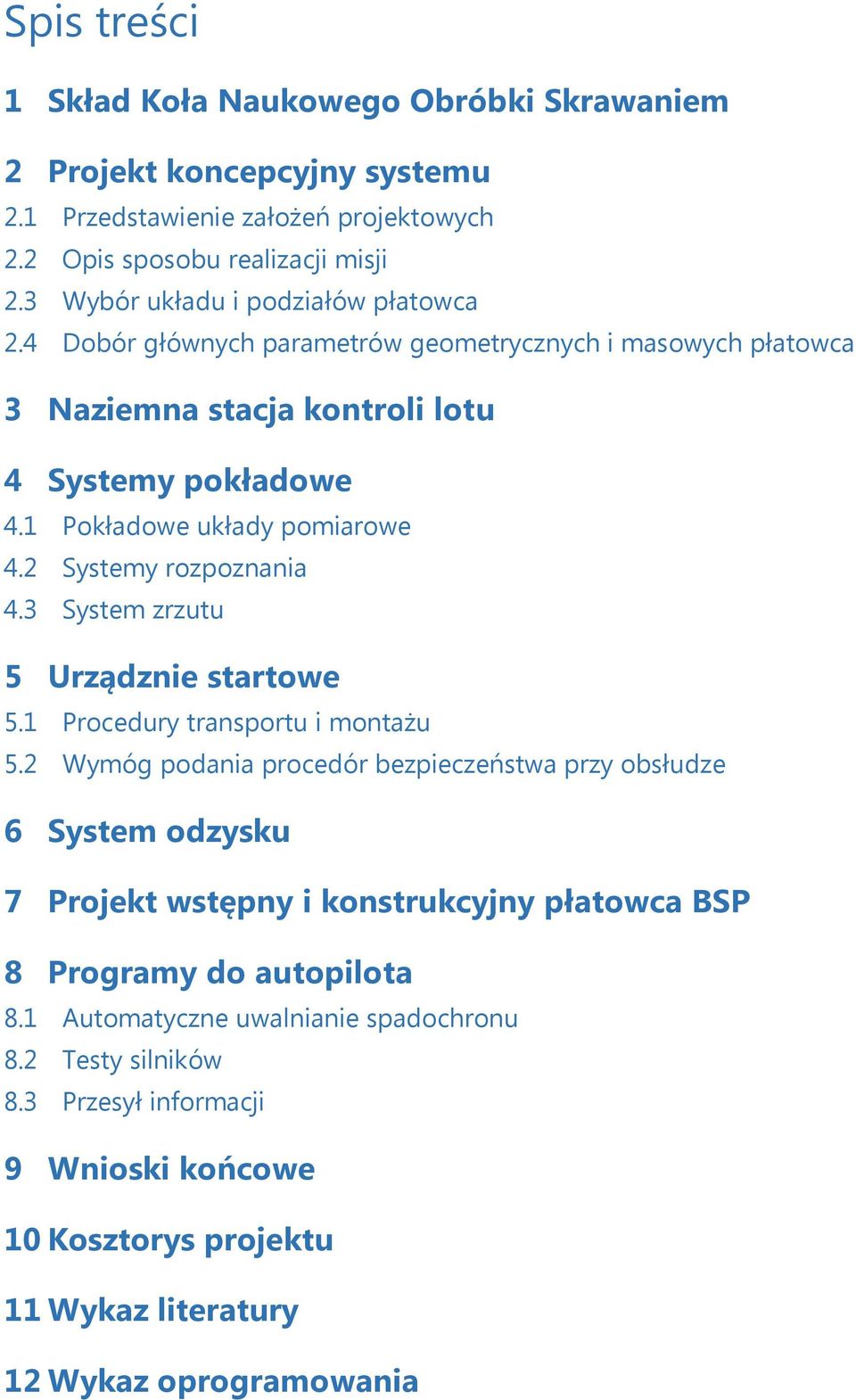 2 Systemy rozpoznania 4.3 System zrzutu 5 Urządznie startowe 5.1 Procedury transportu i montażu 5.