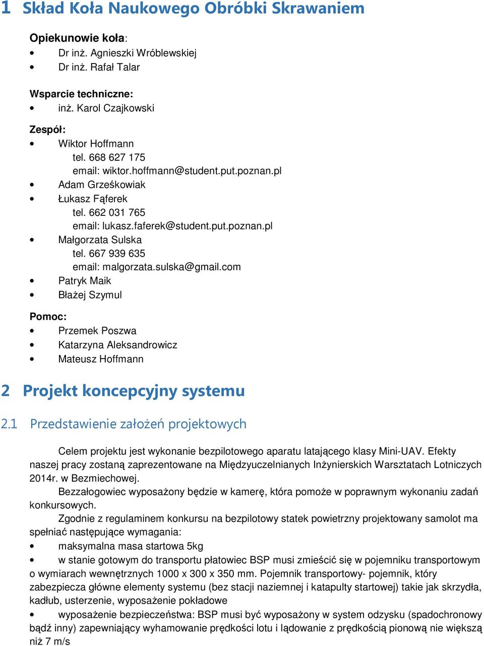 667 939 635 email: malgorzata.sulska@gmail.com Patryk Maik Błażej Szymul Pomoc: Przemek Poszwa Katarzyna Aleksandrowicz Mateusz Hoffmann 2 Projekt koncepcyjny systemu 2.