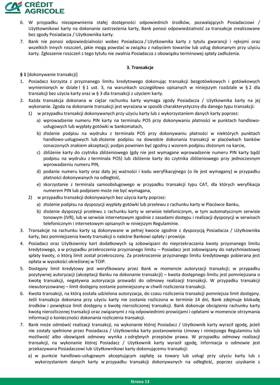 Bank nie ponosi odpowiedzialności wobec Posiadacza / Użytkownika karty z tytułu gwarancji i rękojmi oraz wszelkich innych roszczeo, jakie mogą powstad w związku z nabyciem towarów lub usług dokonanym